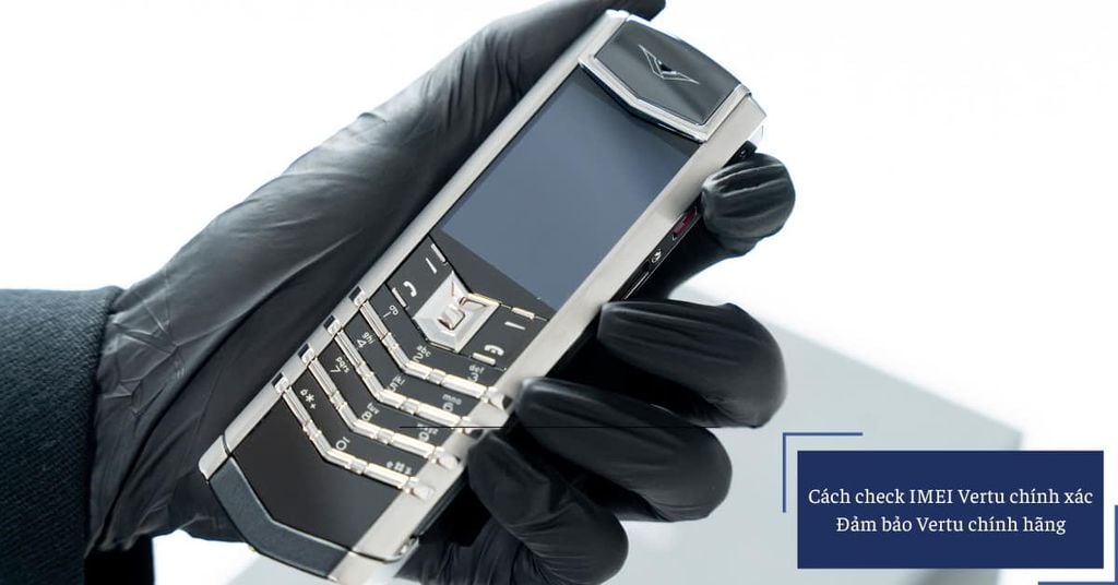 Check Imei Vertu Vertuvietnam C6b7c83bdbfb493f81747eee105b4ccd 1024x1024